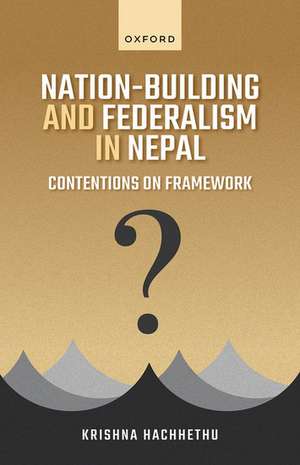 Nation-Building and Federalism in Nepal: Contentions on Framework de Krishna Hachhethu