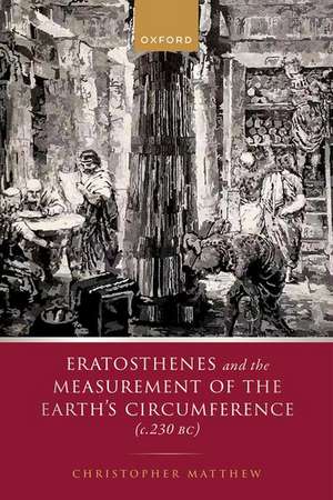 Eratosthenes and the Measurement of the Earth's Circumference (c.230 BC) de Christopher A. Matthew