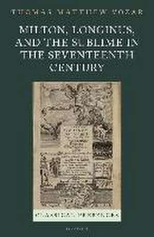 Milton, Longinus, and the Sublime in the Seventeenth Century de Thomas Matthew Vozar