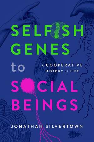 Selfish Genes to Social Beings: A Cooperative History of Life de Jonathan Silvertown