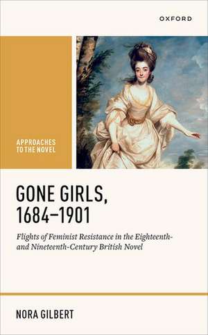 Gone Girls, 1684-1901: Flights of Feminist Resistance in the Eighteenth- and Nineteenth-Century British Novel de Nora Gilbert