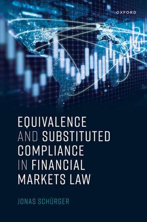 Equivalence and Substituted Compliance in Financial Markets Law de Jonas Schürger