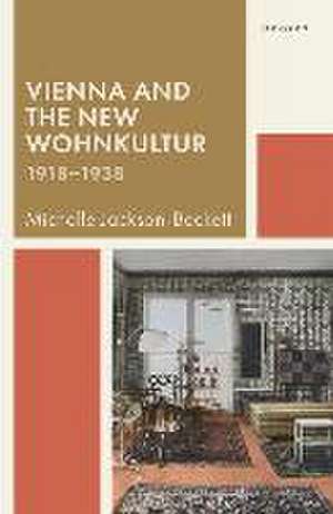 Vienna and the New Wohnkultur, 1918-1938 de Michelle Jackson-Beckett