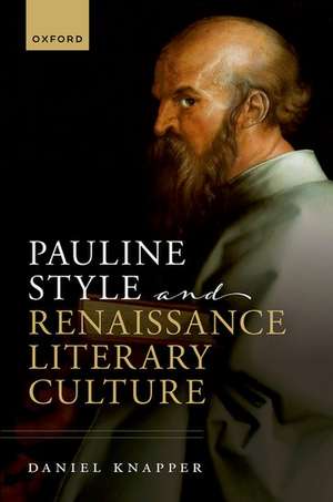 Pauline Style and Renaissance Literary Culture de Daniel Knapper