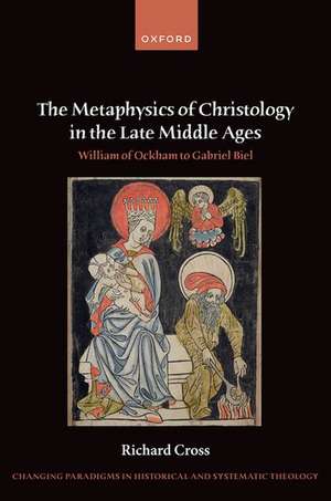 The Metaphysics of Christology in the Late Middle Ages: William of Ockham to Gabriel Biel de Richard Cross