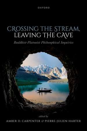 Crossing the Stream, Leaving the Cave: Buddhist-Platonist Philosophical Inquiries de Amber D. Carpenter