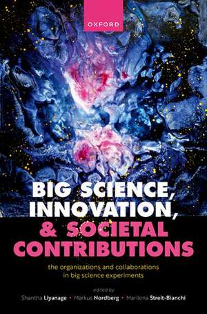 Big Science, Innovation, and Societal Contributions: The Organisations and Collaborations in Big Science Experiments de Shantha Liyanage