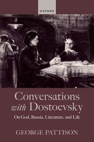 Conversations with Dostoevsky: On God, Russia, Literature, and Life de George Pattison