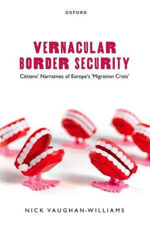 Vernacular Border Security: Citizens' Narratives of Europe's 'Migration Crisis' de Nick Vaughan-Williams