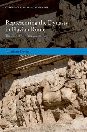 Representing the Dynasty in Flavian Rome: The Case of Josephus' Jewish War de Jonathan Davies