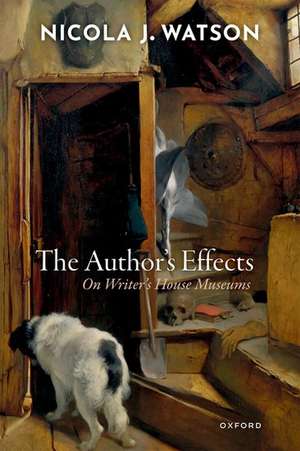 The Author's Effects: On Writer's House Museums de Nicola J. Watson