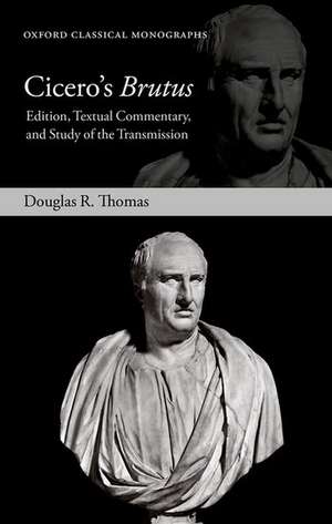 Cicero's Brutus: Edition, Textual Commentary, and Study of the Transmission de Douglas R. Thomas