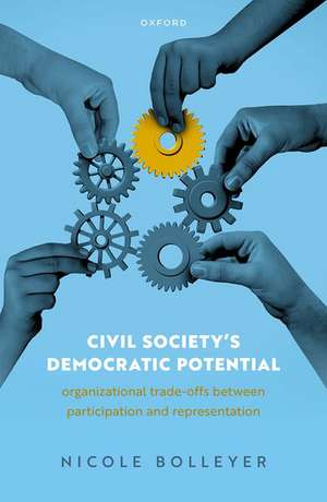 Civil Society's Democratic Potential: Organizational Trade-offs between Participation and Representation de Nicole Bolleyer