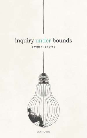 Inquiry Under Bounds de David Thorstad