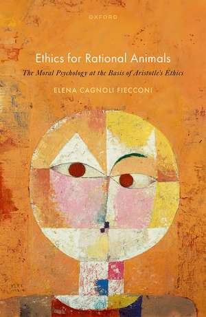 Ethics for Rational Animals: The Moral Psychology at the Basis of Aristotle's Ethics de Elena Cagnoli Fiecconi