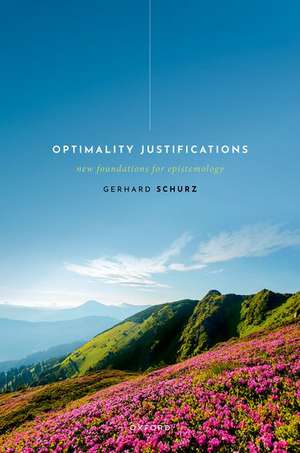 Optimality Justifications: New Foundations for Epistemology de Gerhard Schurz