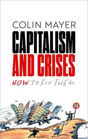 Capitalism and Crises: How to Fix Them de Colin Mayer