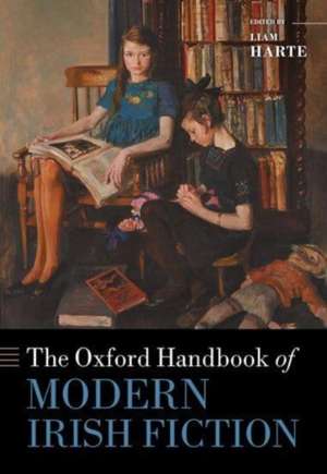 The Oxford Handbook of Modern Irish Fiction de Liam Harte