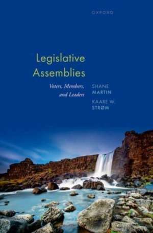 Legislative Assemblies: Voters, Members, and Leaders de Shane Martin