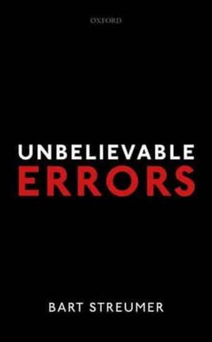 Unbelievable Errors: An Error Theory about All Normative Judgements de Bart Streumer