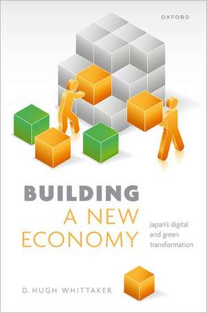 Building a New Economy: Japan's Digital and Green Transformation de D. Hugh Whittaker