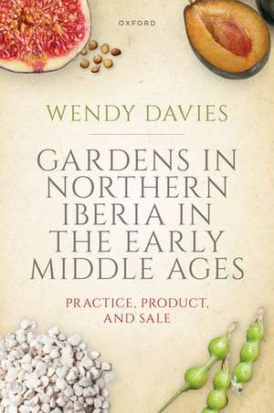 Gardens in Northern Iberia in the Early Middle Ages: Practice, Product, and Sale de Wendy Davies