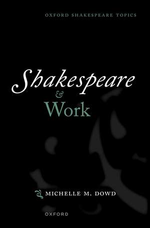 Shakespeare and Work de Michelle M. Dowd