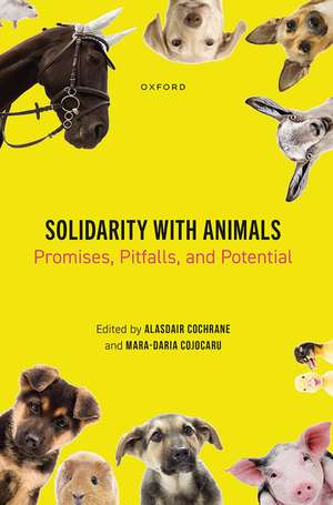 Solidarity with Animals: Promises, Pitfalls, and Potential de Alasdair Cochrane