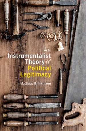 An Instrumentalist Theory of Political Legitimacy de Matthias Brinkmann