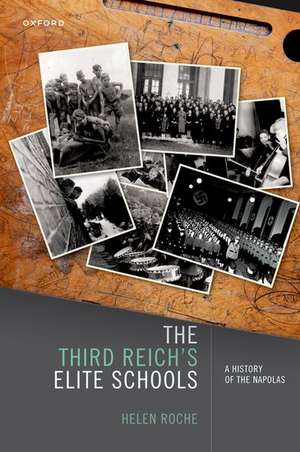 The Third Reich's Elite Schools: A History of the Napolas de Helen Roche