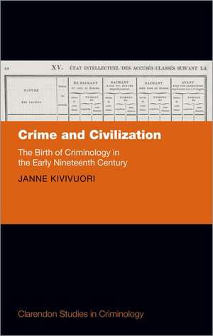 Crime and Civilization: The Birth of Criminology in the Early Nineteenth Century de Janne Kivivuori