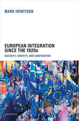 European Integration Since the 1920s: Security, Identity, and Cooperation de Mark Hewitson