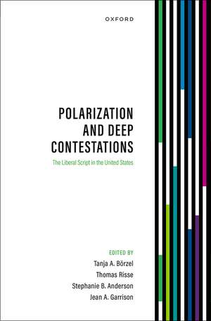 Polarization and Deep Contestations: The Liberal Script in the United States de Tanja A. Börzel