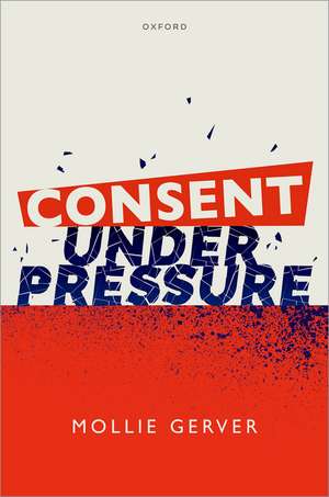 Consent Under Pressure de Mollie Gerver