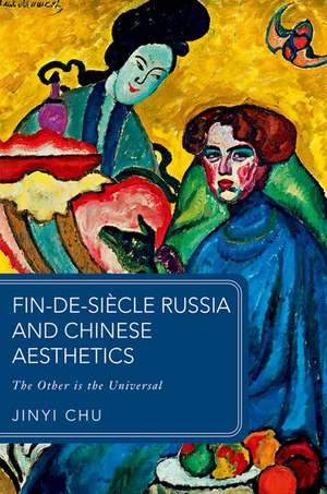 Fin-de-siècle Russia and Chinese Aesthetics: The Other is the Universal de Jinyi Chu