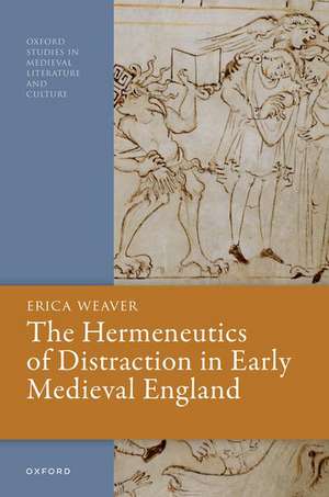 The Hermeneutics of Distraction in Early Medieval England de Erica Weaver