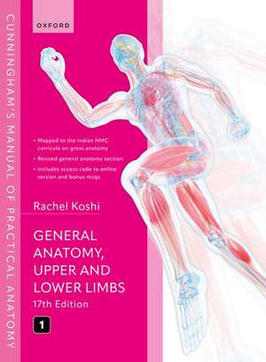 Cunningham's Manual of Practical Anatomy Vol 1 General Anatomy, Upper and Lower Limbs de Rachel Koshi