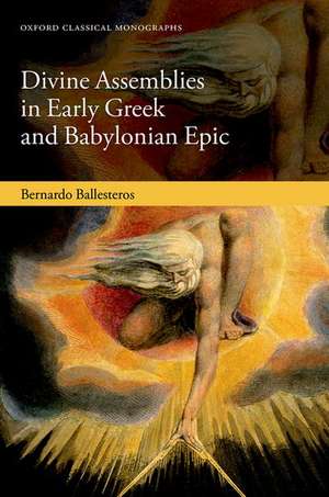 Divine Assemblies in Early Greek and Babylonian Epic de Bernardo Ballesteros