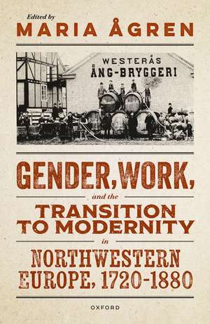 Gender, Work, and the Transition to Modernity in Northwestern Europe, 1720–1880 de Maria Ågren