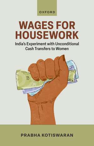 Wages for Housework: India's Experiment with Unconditional Cash Transfers to Women de Prabha Kotiswaran