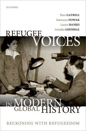 Refugee Voices in Modern Global History: Reckoning with Refugeedom de Peter Gatrell