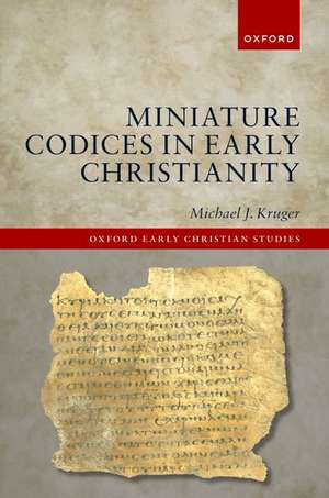 Miniature Codices in Early Christianity de Michael J. Kruger