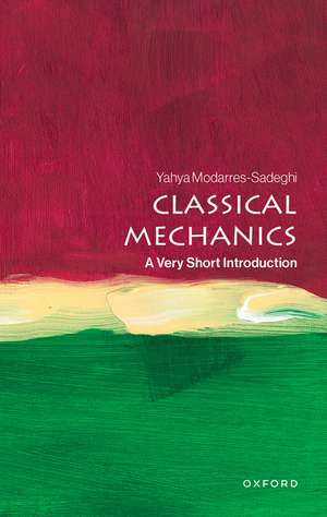 Classical Mechanics: A Very Short Introduction de Yahya Modarres-Sadeghi