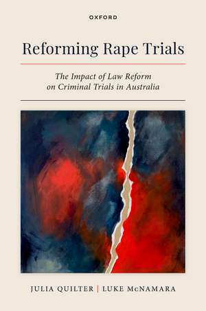 Reforming Rape Trials: The Impact of Law Reform on Criminal Trials in Australia de Julia Quilter