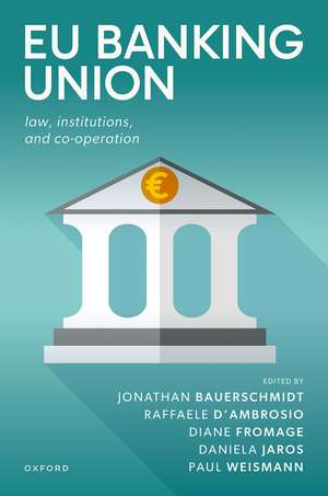 EU Banking Union: Law, Institutions, and Co-operation de Jonathan Bauerschmidt