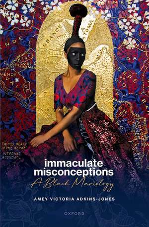 Immaculate Misconceptions: A Black Mariology de Amey Victoria Adkins-Jones