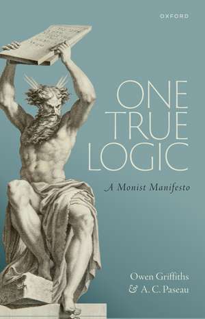 One True Logic: A Monist Manifesto de Owen Griffiths