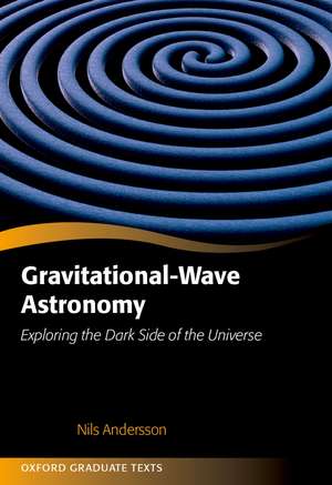 Gravitational-Wave Astronomy: Exploring the Dark Side of the Universe de Nils Andersson