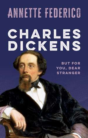 Charles Dickens: But for you, dear stranger de Annette Federico