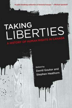 Taking Liberties: A History of Human Rights in Canada de David Goutor